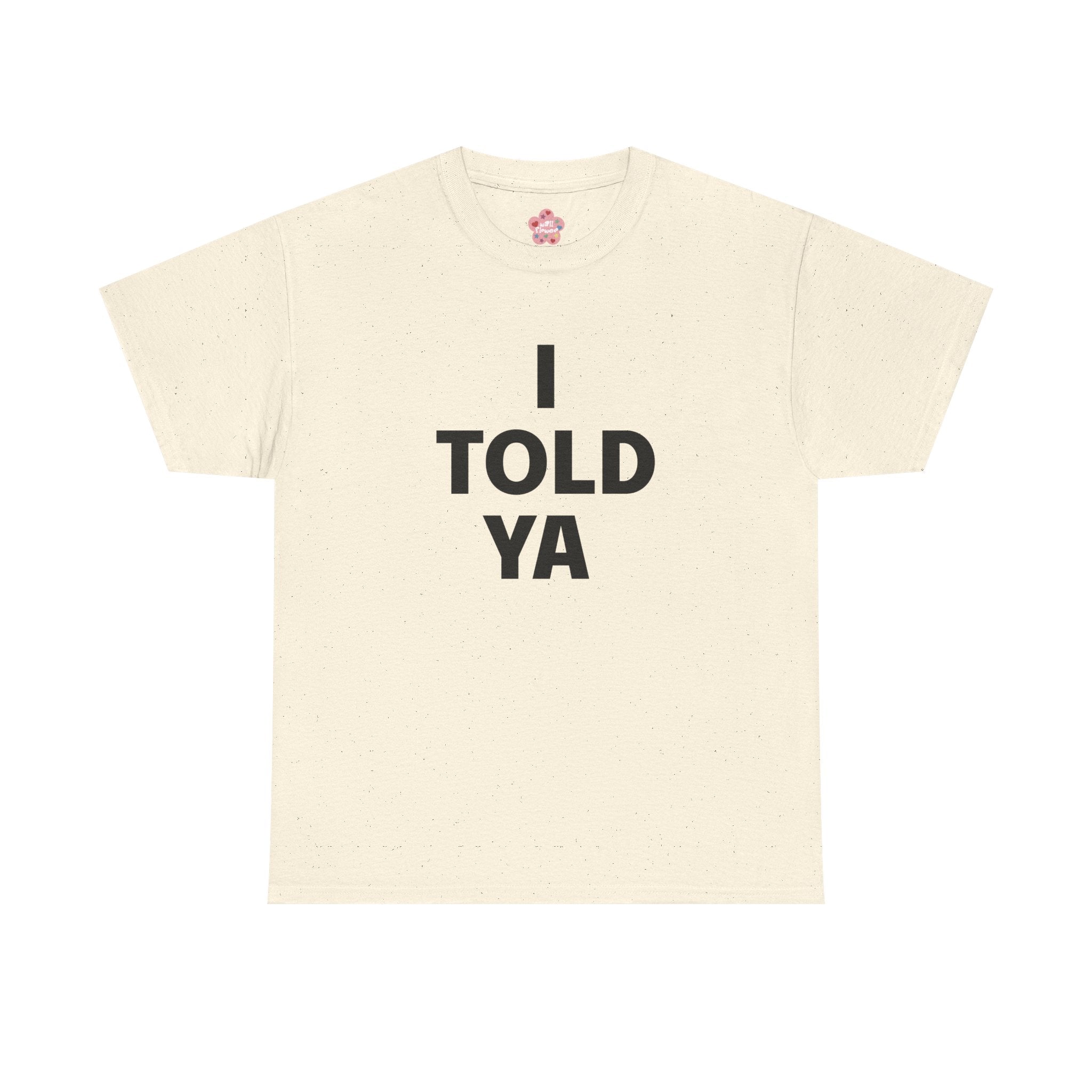 I Told Ya Classic Tee