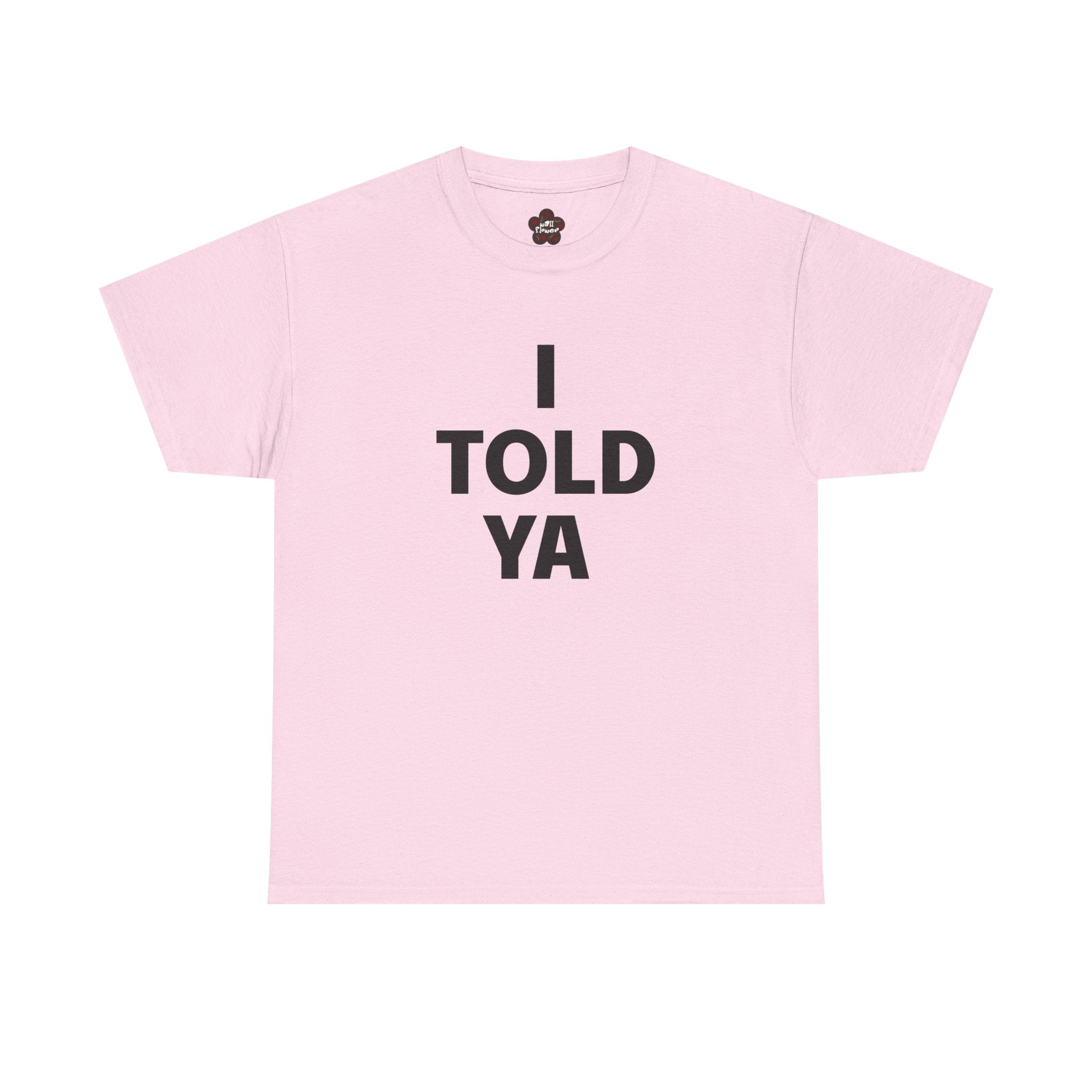 I Told Ya Classic Tee