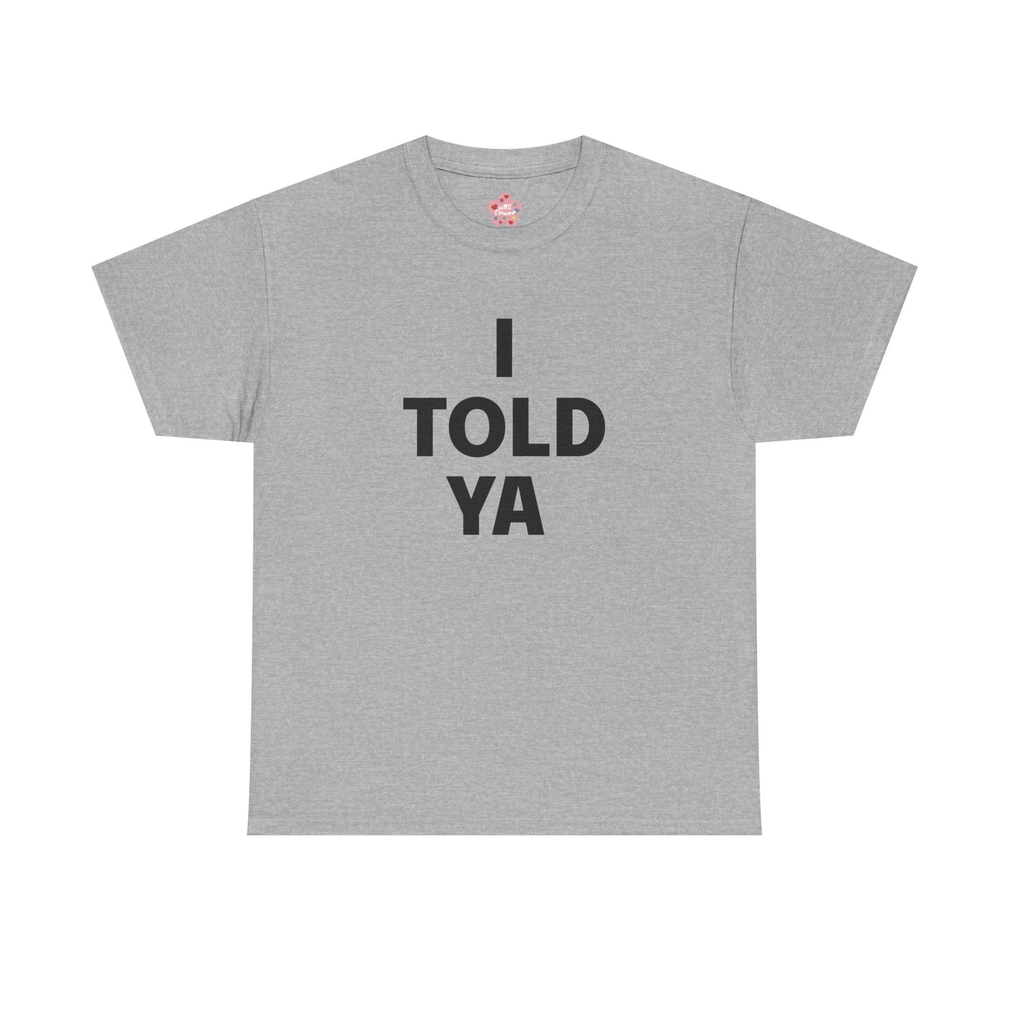 I Told Ya Classic Tee