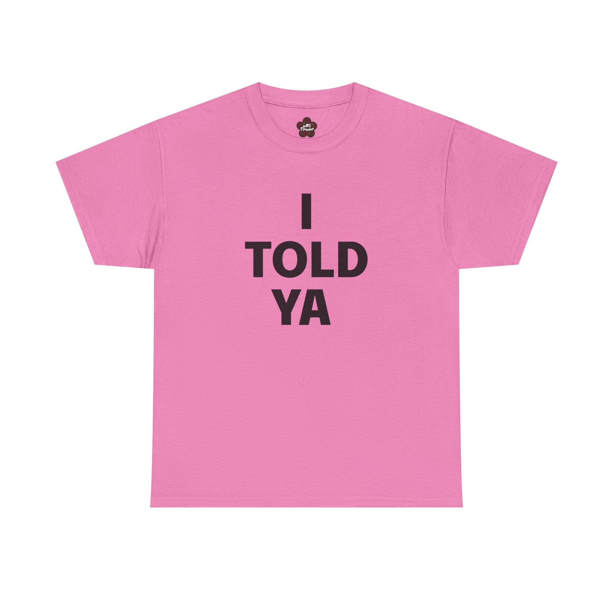 I Told Ya Classic Tee
