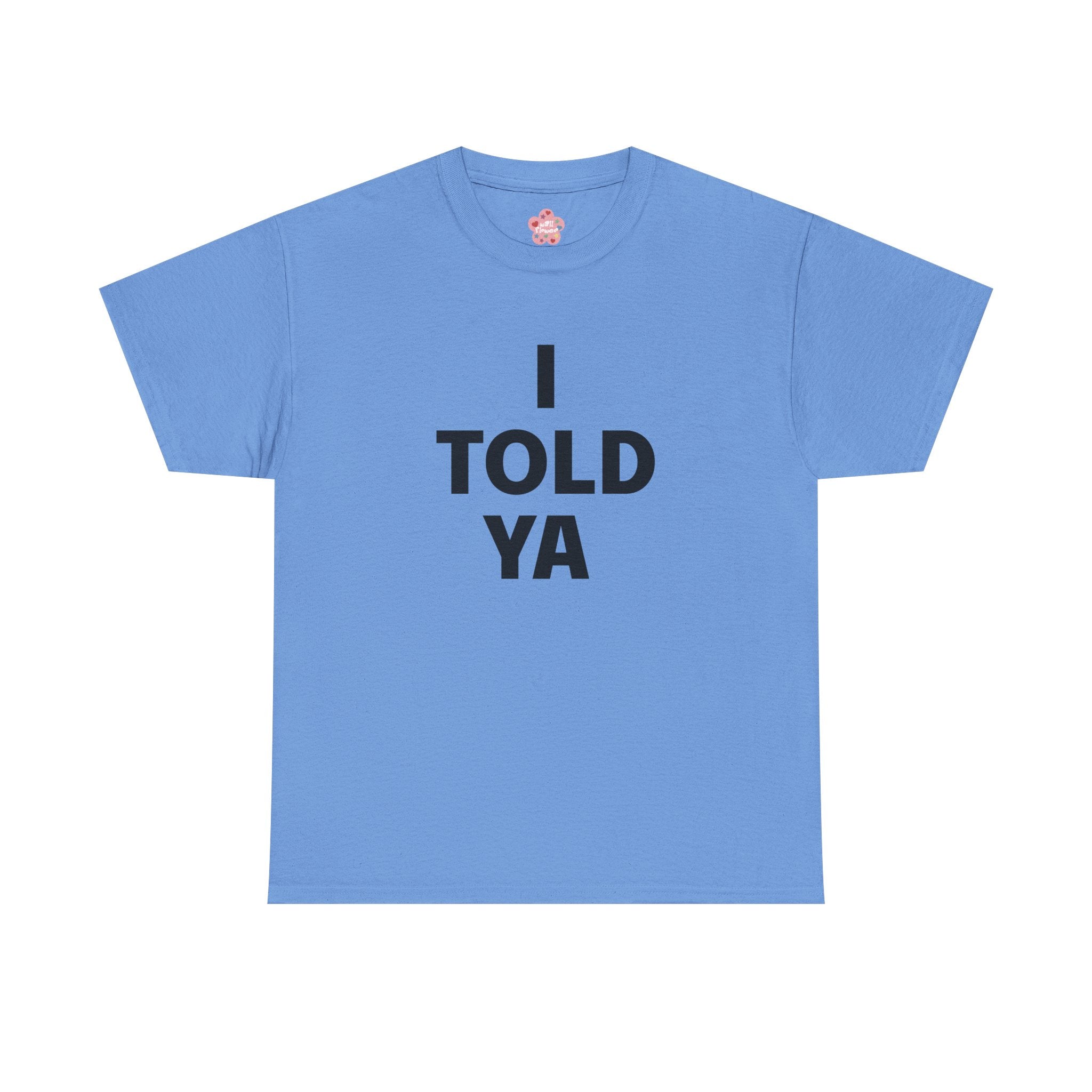 I Told Ya Classic Tee