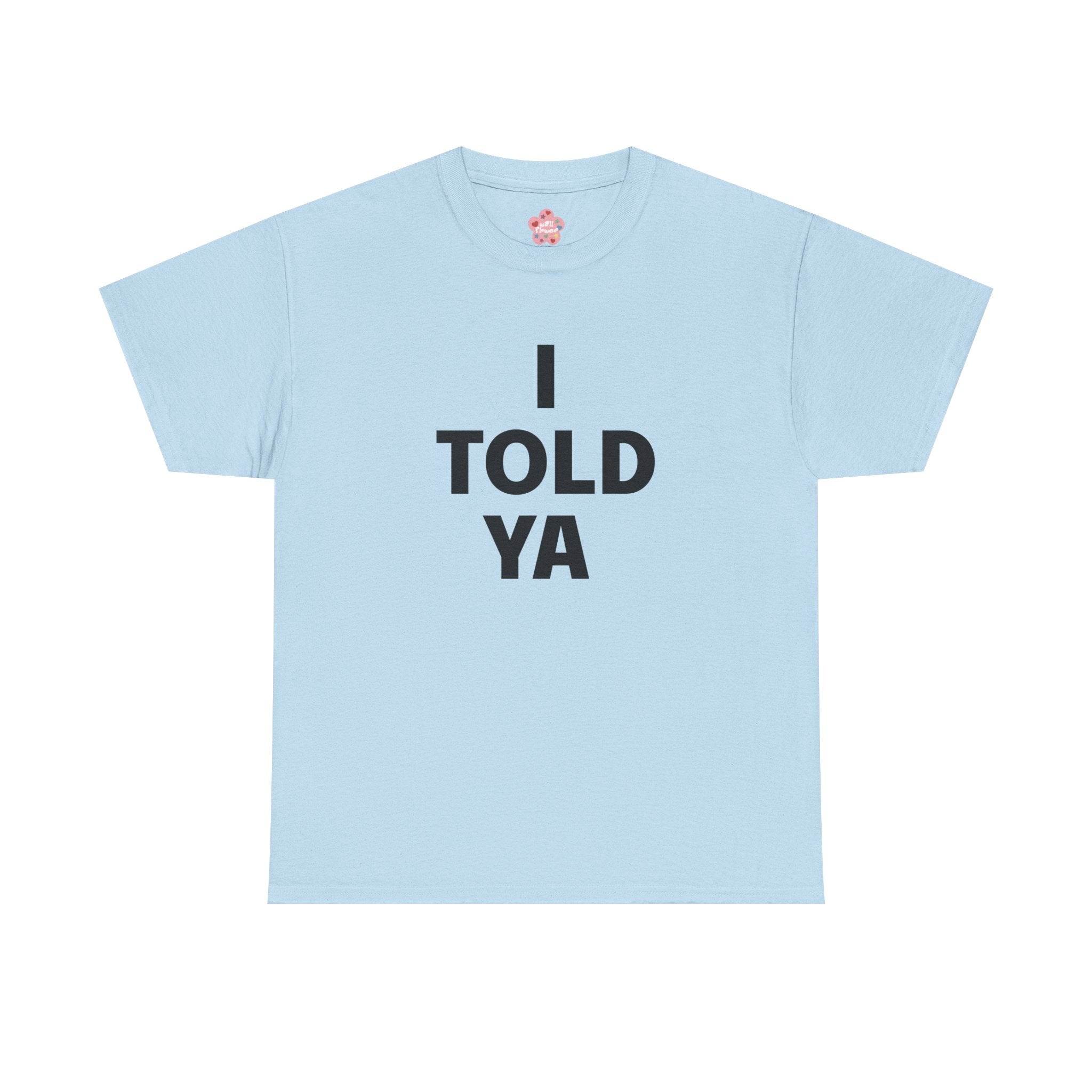 I Told Ya Classic Tee